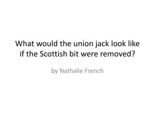 What would the union jack look like if the Scottish bit were removed ?