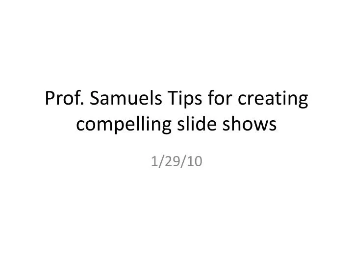 prof samuels tips for creating compelling slide shows