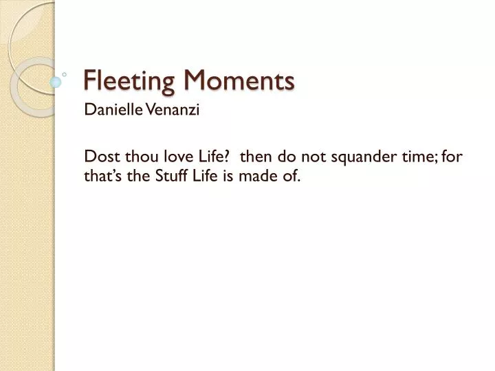 fleeting moments