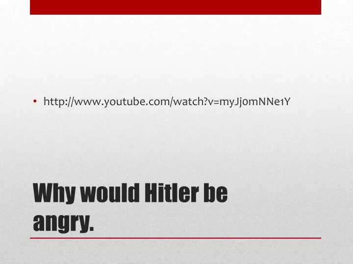 why would hitler be angry