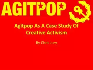Agitpop As A Case Study Of Creative Activism