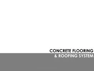 CONCRETE FLOORING &amp; ROOFING SYSTEM