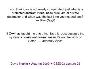 David Notkin ? Autumn 2009 ? CSE303 Lecture 26
