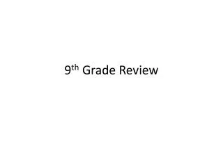 9 th Grade Review