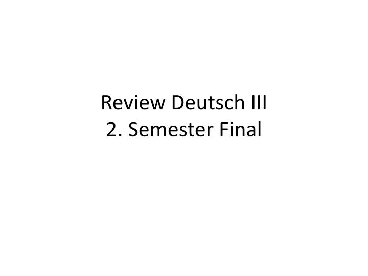review deutsch iii 2 semester final