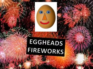 EGGHEADS FIREWORKS