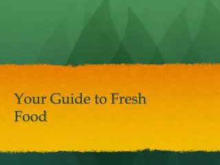 Your Guide to Fresh Food