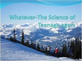 whatever the science of teenage agers