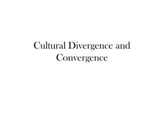 Cultural Divergence and Convergence
