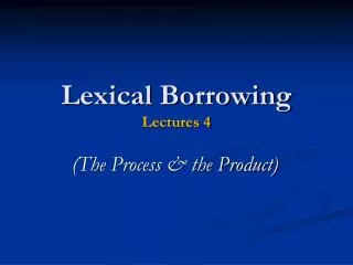 Lexical Borrowing Lectures 4