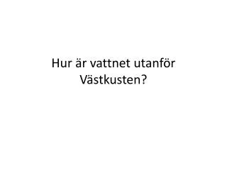 hur r vattnet utanf r v stkusten
