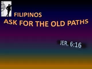 FILIPINOS ASK FOR THE OLD PATHS