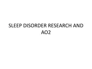 SLEEP DISORDER RESEARCH AND AO2