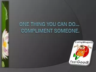 One thing you can do… compliment someone.
