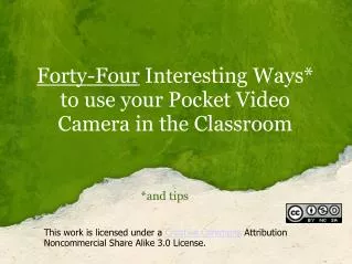 Forty-Four Interesting Ways* to use your Pocket Video Camera in the Classroom