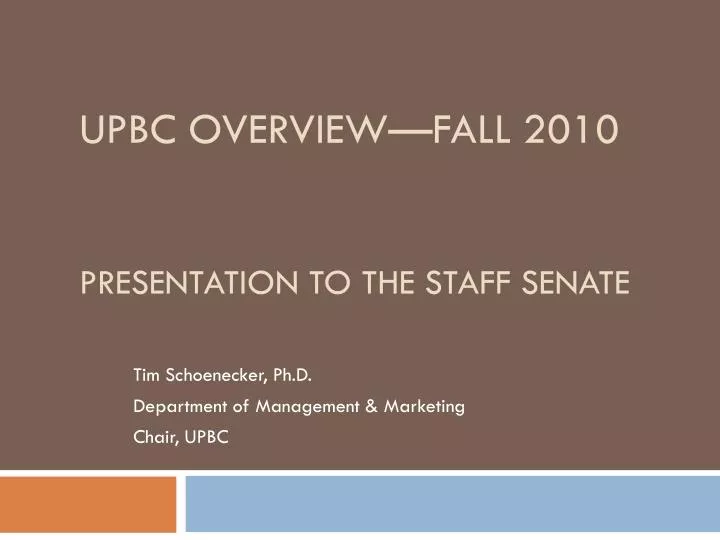 upbc overview fall 2010 presentation to the staff senate