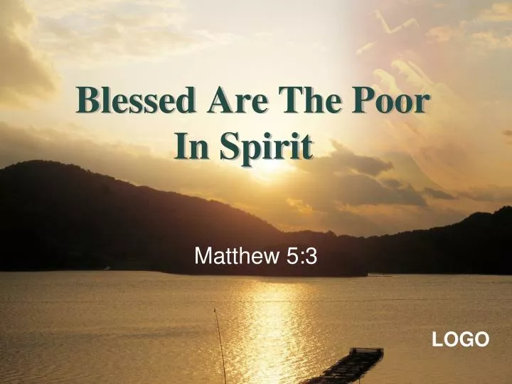 blessed are the poor in spirit