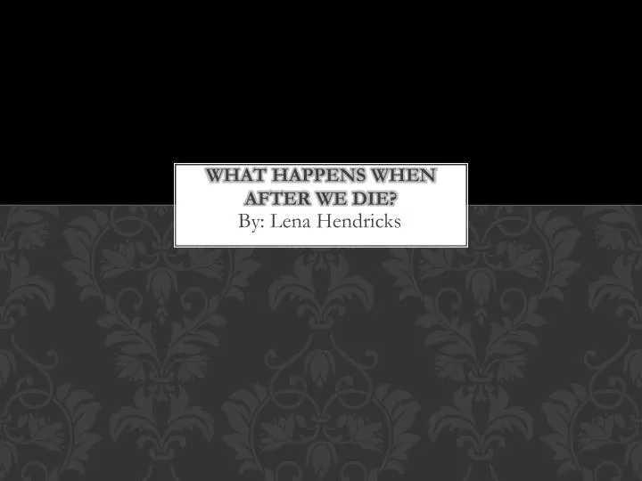what happens when after we die