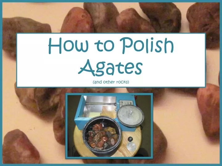 how to polish agates and other rocks