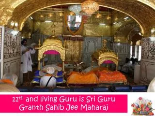 11 th and living Guru is Sri Guru Granth Sahib Jee Maharaj