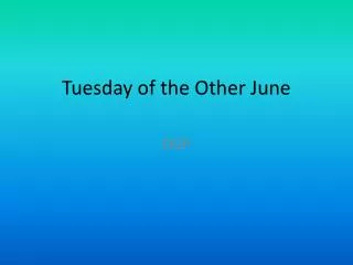 Tuesday of the Other June