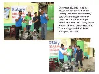 December 18, 2013, 3:45PM: Water purifier donated by the Sharing Presidents to the Rotary
