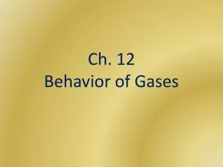 Ch. 12 Behavior of Gases