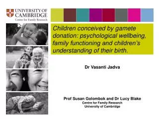 Dr Vasanti Jadva Prof Susan Golombok and Dr Lucy Blake Centre for Family Research