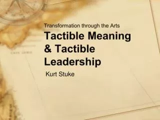 Transformation through the Arts Tactible Meaning &amp; Tactible Leadership