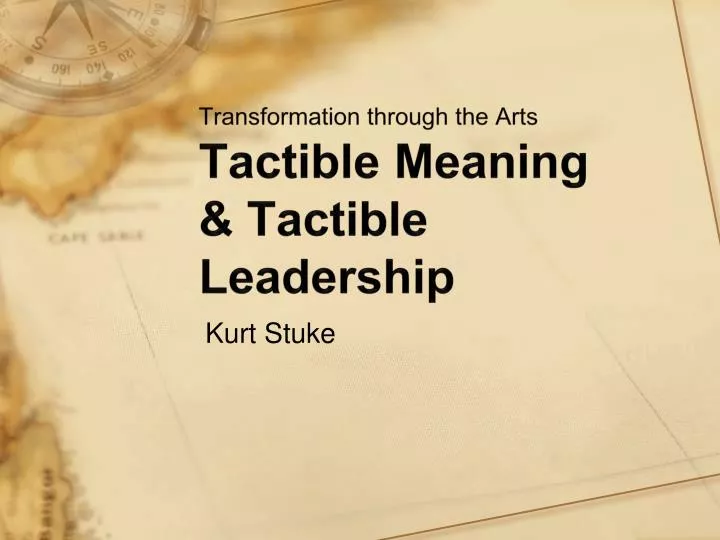 transformation through the arts tactible meaning tactible leadership