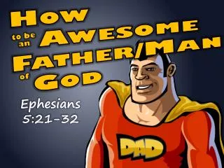 How Awesome Father/Man God