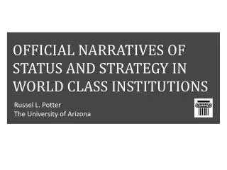 OFFICIAL NARRATIVES OF STATUS AND STRATEGY IN WORLD CLASS INSTITUTIONS