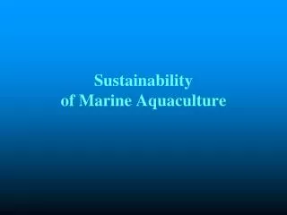 Sustainability of Marine Aquaculture