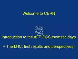 Welcome to CERN Introduction to the AFF-CCS thematic days