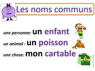 une personne un enfant un animal un poisson une chose mon cartable