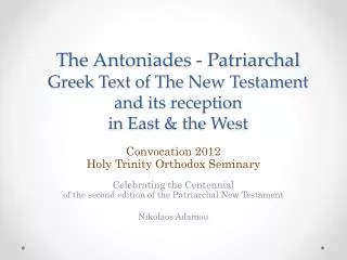 The Antoniades - Patriarchal Greek Text of The New Testament and its reception in East &amp; the West