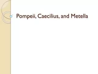 Pompeii, Caecilius , and Metella