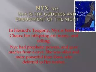 nyx - ??? Nyx is the goddess and embodiment of the night