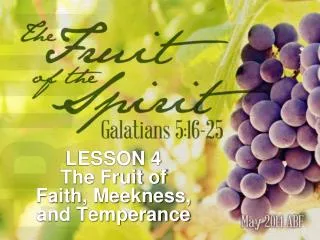 LESSON 4 The Fruit of Faith, Meekness, and Temperance