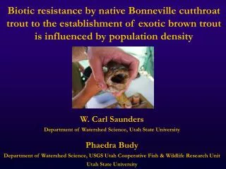 W. Carl Saunders Department of Watershed Science, Utah State University Phaedra Budy
