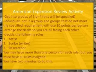 American Expansion Review Activity -Get into groups of 3 or 4 (this will be specified)
