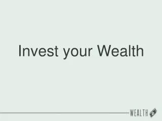 Invest your Wealth