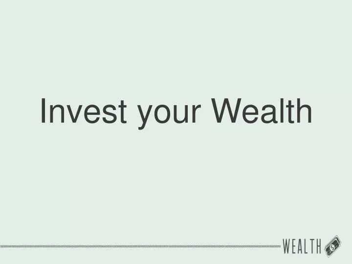 invest your wealth