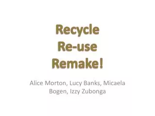 Recycle Re-use Remake!