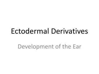 Ectodermal Derivatives