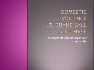 Domestic Violence Lt. Duane Sall Glen Hase