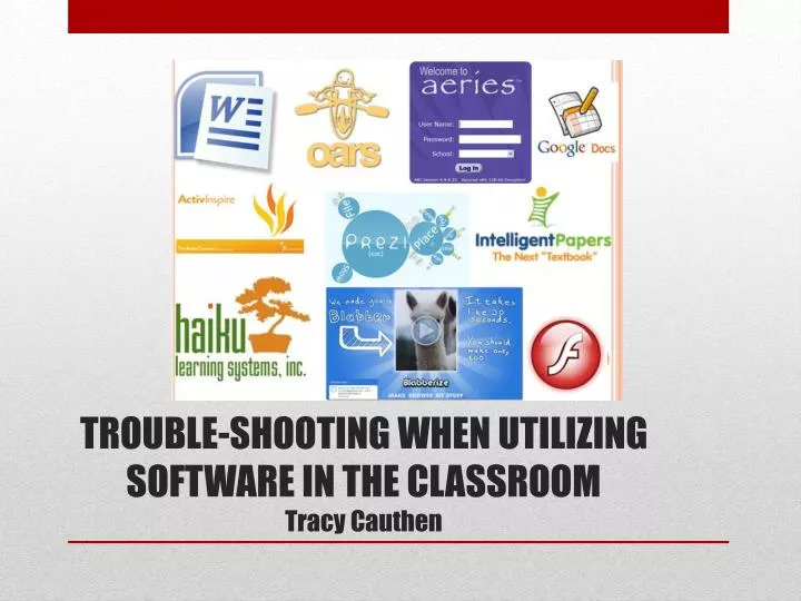trouble shooting when utilizing software in the classroom tracy cauthen
