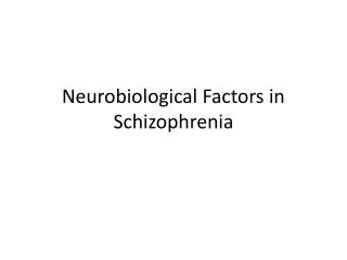 Neurobiological Factors in Schizophrenia