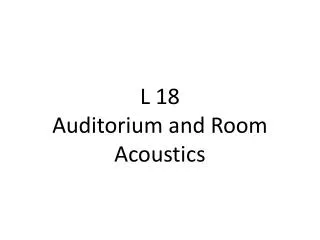 L 18 Auditorium and Room Acoustics