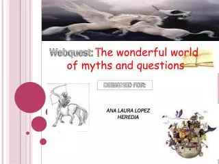 Webquest: T he wonderful world of myths and questions